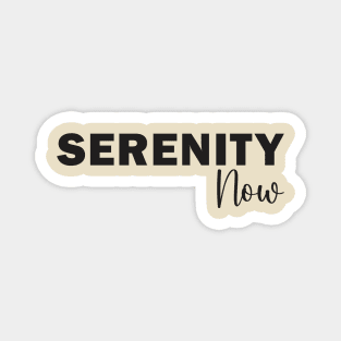 Serenity Now Magnet