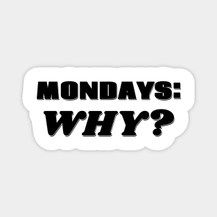 Mondays: Why? Magnet
