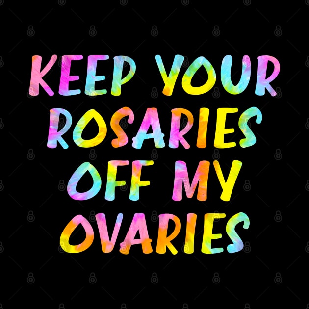 Keep your rosaries off my ovaries by BlaiseDesign