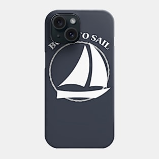 Born to Sail Sailboat Phone Case