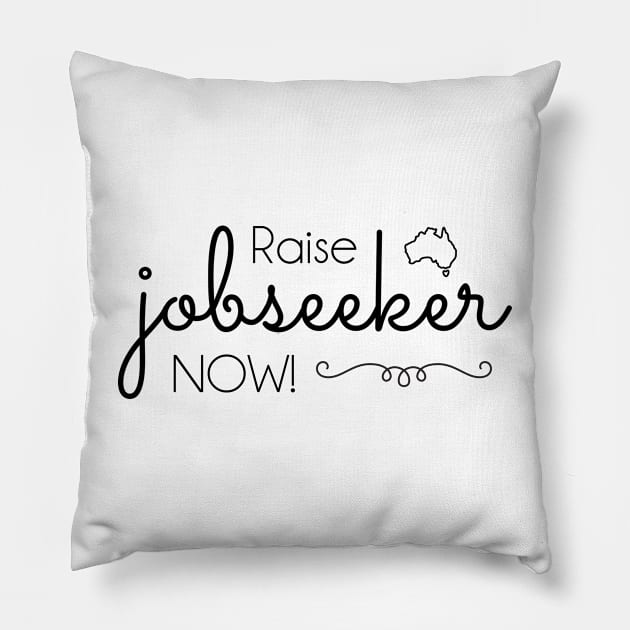 Raise Jobseeker Now!  (black text) Pillow by Tee's Tees