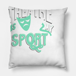 Theatre Is My Sport Funny Pillow