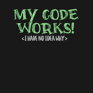 My Code Works T-Shirt