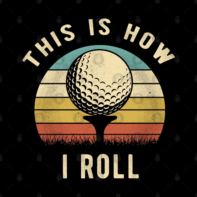 Vintage Golf - This Is How I Roll Retro Golfer Gift by clickbong12