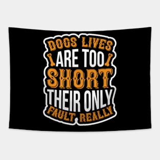 Dogs lives are too short Their only fault really  T Shirt For Women Men Tapestry