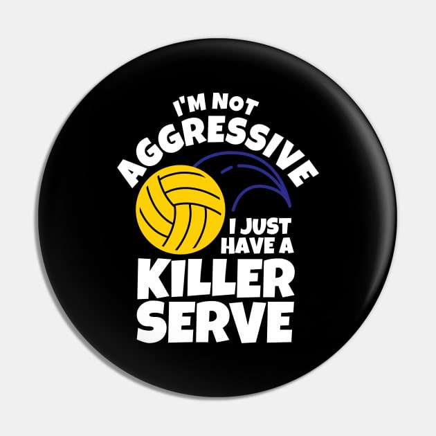 I'm Not Aggressive I Just Have A Killer Serve Volleyball Pin by ricricswert