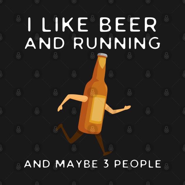 I Like Beer And Running And Maybe 3 People by HobbyAndArt