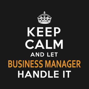 Business Manager Shirt Keep Calm And Let handle it T-Shirt