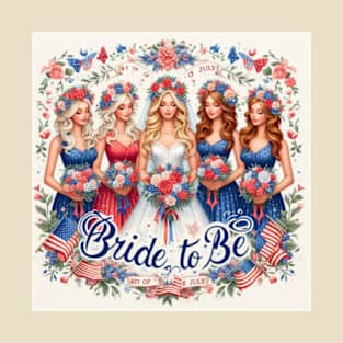 Bride to Be 4th of July Bride and Bridesmaids T-Shirt