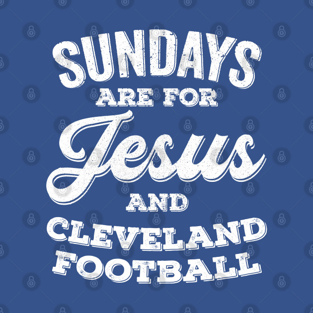 Discover Sundays Are For Jesus and Cleveland Football - Cleveland Browns - T-Shirt