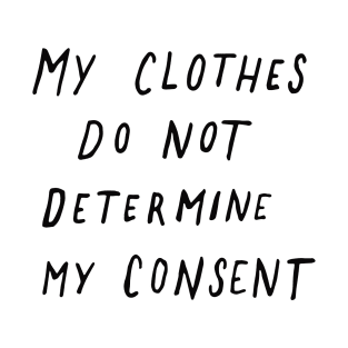 My Clothes Do Not Determine My Consent T-Shirt