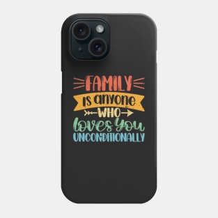 Family is anyone who loves unconditionally Phone Case