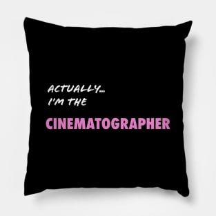 Actually I'm the Cinematographer Pillow