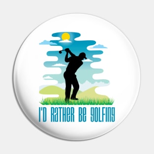 I'd Rather Be Golfing (Male Figure) Pin