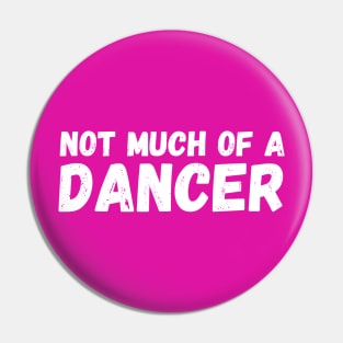 Not Much of a Dancer Pin