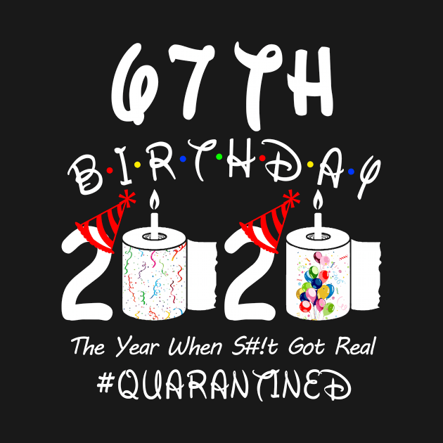 67th Birthday 2020 The Year When Shit Got Real Quarantined by Rinte