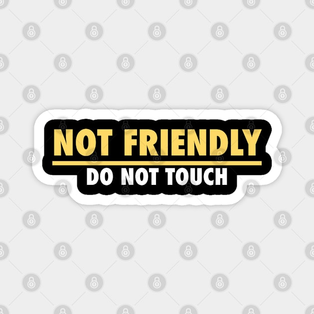 Not Friendly, do not touch, funny Magnet by PNFDesigns