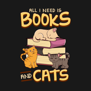 All I Need Is Books And Cats Cute Book Obsessed T-Shirt