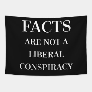 Facts Are Not A Liberal Conspiracy by Basement Mastermind Tapestry