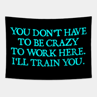 You Don't Have To Be Crazy To Work Here Tapestry