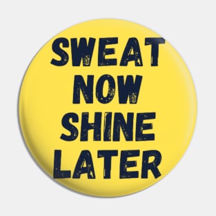 sweat now shine later Pin