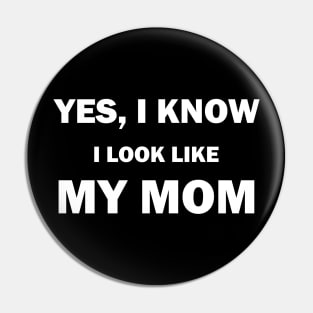 Yes I Know I Look Like My Mom Funny Daughter and Son Pin