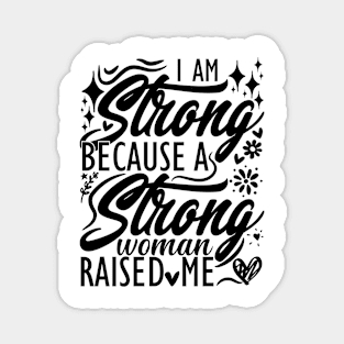 I am strong because a strong woman raised me matching mom Magnet