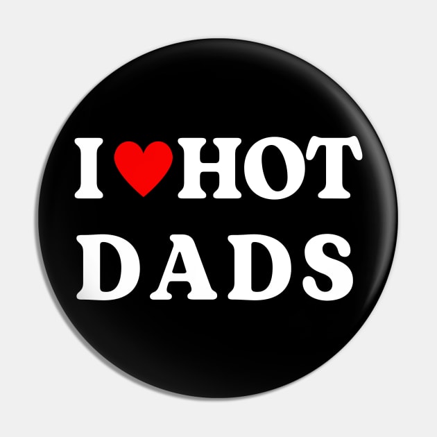 I Love Hot Dads ,I Heart Hot Dads Funny Pin by Luna The Luminary