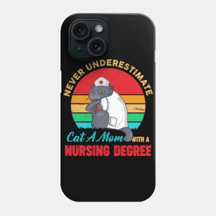 Never Underestimate Cat A Mom with A Nursing Degree Phone Case