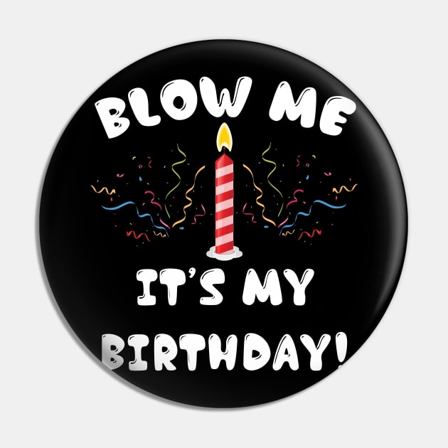 Blow Me It's My Birthday! Pin by jverdi28