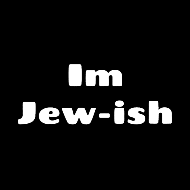 I_m Jew-ish by GigglesShop