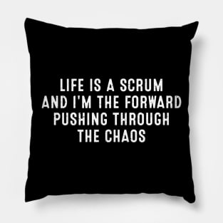 Life is a scrum, and I'm the forward pushing through the chaos Pillow