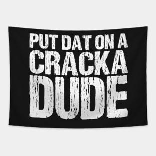 Put That On A Cracka Dude Funny Stale Cracker Distressed Tapestry