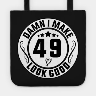 Damn I Make 49 Look Good Funny Birthday Tote