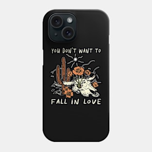 You Don't Want To Fall In Love Bull Quotes Cactus Flowers Phone Case