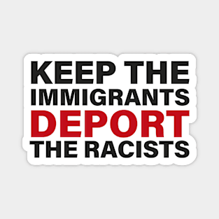 Keep The Immigrants Deport the Racists Magnet