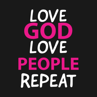 Love God Love People Repeat Awesome Jesus Quote T-Shirt
