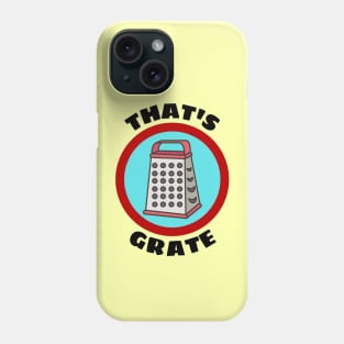 That's Grate - Grate Pun Phone Case