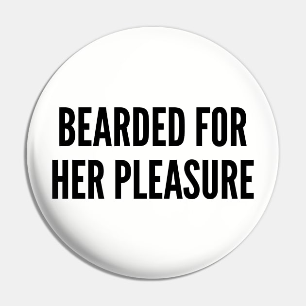 Funny - Bearded For Her Pleasure - Funny Joke Statement Humor Slogan Pin by sillyslogans