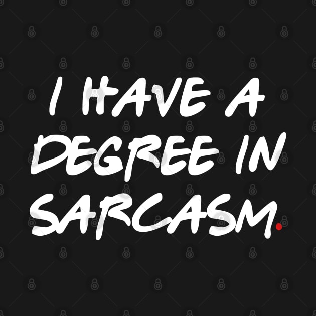 I have a degree in sarcasm by bmron