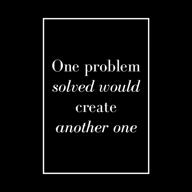 One problem solved would create another one - Spiritual Quotes by Spritua