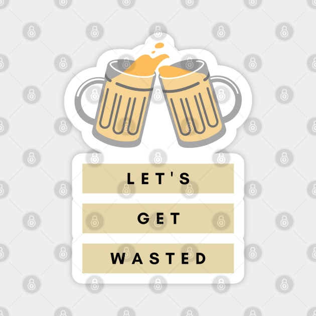 Beer Get Wasted Funny Alcohol Brewery Themed Booze Magnet by CLPDesignLab