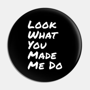 Look-what-you-made-me-do Pin