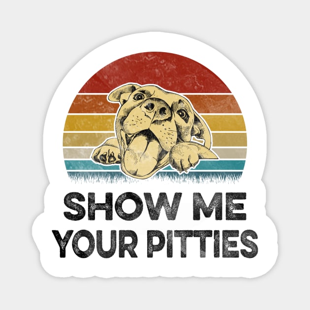 SHOW ME YOUR PITTIES Magnet by VinitaHilliard