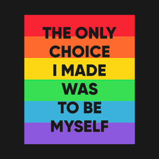 The Only Choice I make was to be myself T-Shirt