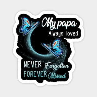 My Papa Always Loved Never Forgotten Never Missed Magnet