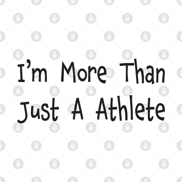 I'm More Than Just A Athlete Fun Sports by RKP'sTees