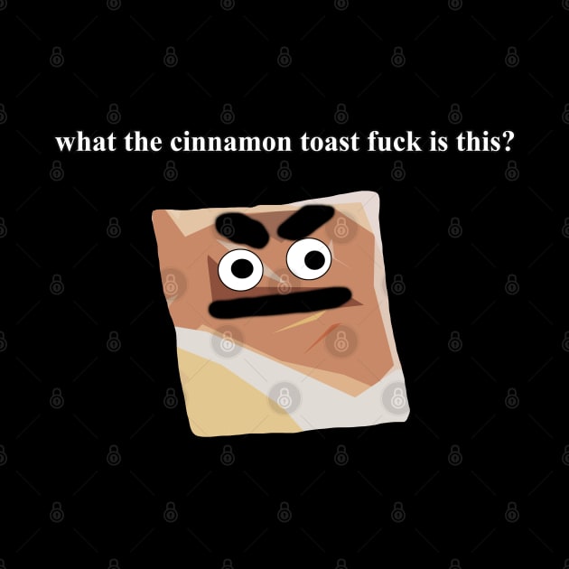 what the cinnamon toast fuck is this meme by Barnyardy