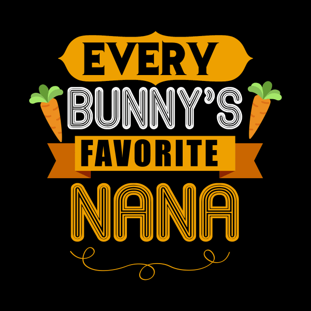 WOMEN'S EVERY BUNNYS FAVORITE NANA SHIRT CUTE EASTER GIFT by toolypastoo