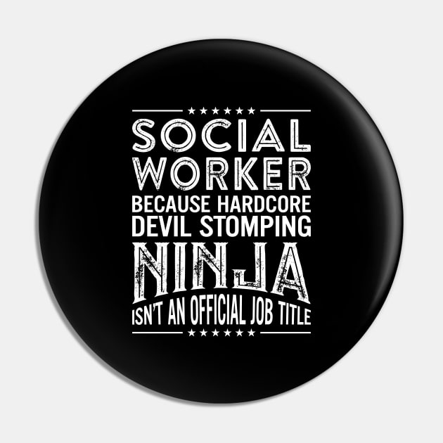 Social Worker Because Hardcore Devil Stomping Ninja Isn't An Official Job Title Pin by RetroWave